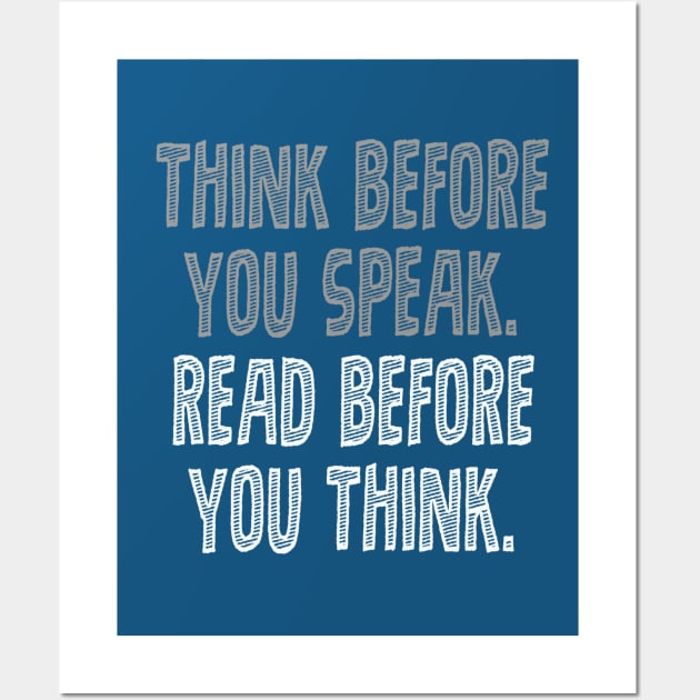 Think before you speak. Read before you think. Wall Art by INKUBATUR